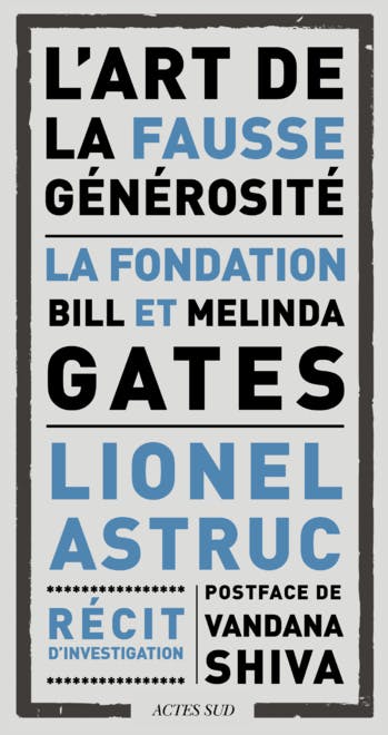 Couverture du livre "L'art de la fausse générosité, la Fondation Bill et Melinda Gates". Actes Sud, 2019.