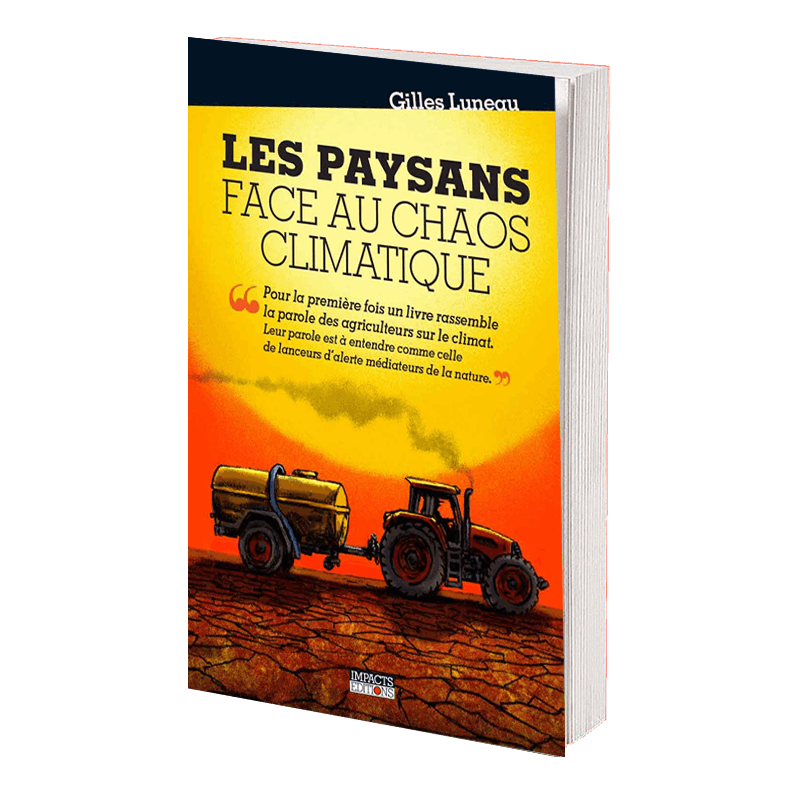 Les paysans face au chaos climatique de Gilles Luneau – 160 pages, 15 euros, Impacts Éditions.