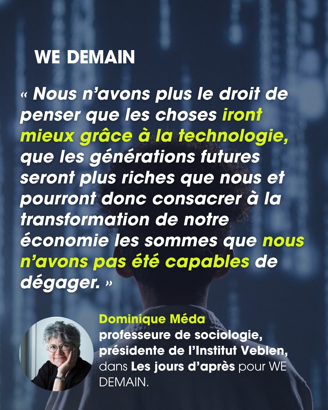 FACE AU CLIMAT, LE DÉNI ET LES DEMI-MESURES, C'EST FINI. 
Cette semaine, une sociologue nous appelle à tout repenser.

Notre série d'été « Les jours d'après » continue. Cette semaine, c'est Dominique Méda, professeure de sociologie et présidente de l'Institut Veblen, qui prend la parole.

Son constat est sans détour : face au dérèglement climatique, nous n'avons plus le luxe du déni, de l'attentisme ni des demi-mesures. Le temps des petits ajustements est révolu.

Sa proposition ? Faire de la reconversion écologique le principe central de tous nos choix, qu'ils soient économiques, sociaux ou politiques. Autrement dit, ne plus traiter l'écologie comme une option parmi d'autres, mais en faire la boussole de nos décisions collectives.

Une vision ambitieuse, qui interroge en profondeur notre modèle de société.
Pour retrouver cette dernière chronique de notre série d'été, rendez-vous mercredi matin sur notre page LinkedIn.